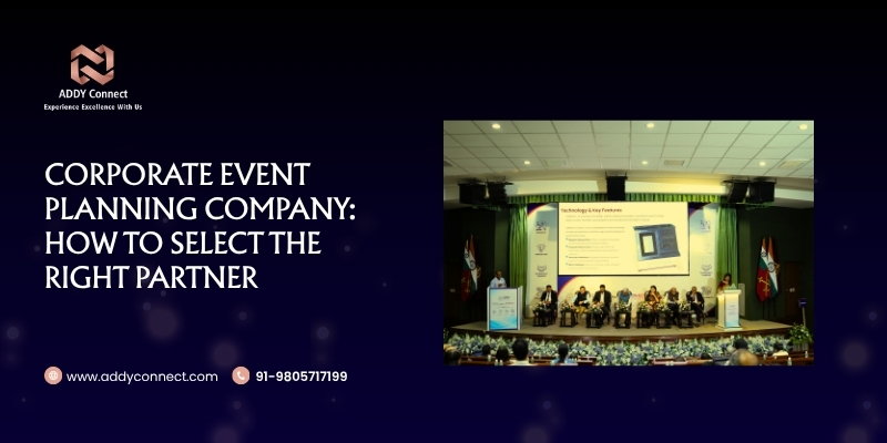 Corporate Event Planning Company: How To Select The Right Partner