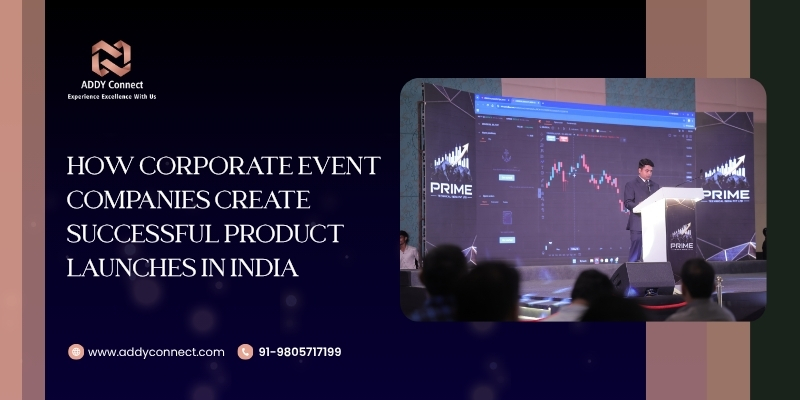 How Corporate Event Companies Create Successful Product Launches In India