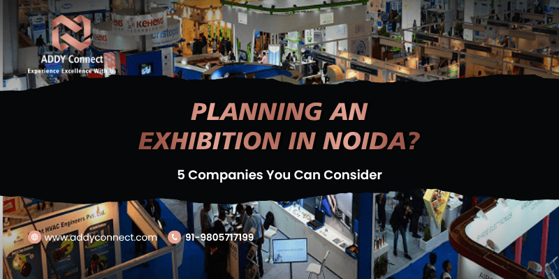 Planning An Exhibition In Noida? 5 Companies You Can Consider