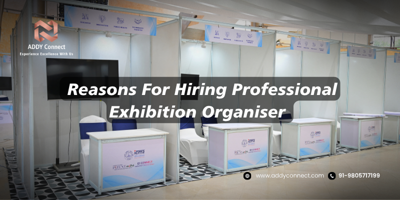 Reasons For Hiring Professional Exhibition Organiser