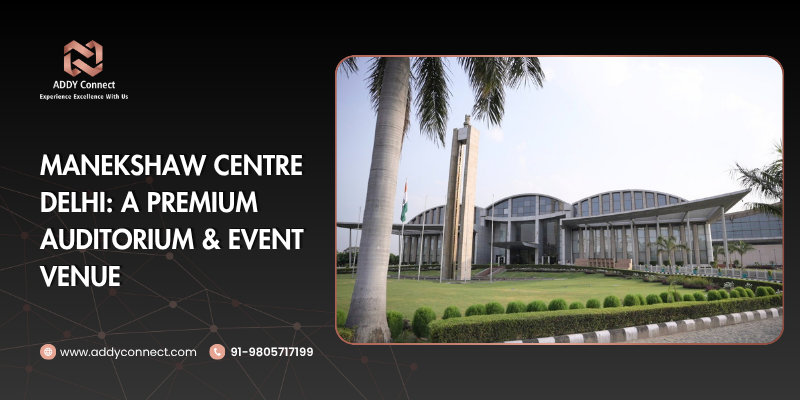 Manekshaw Centre Delhi: A Premium Auditorium & Event Venue